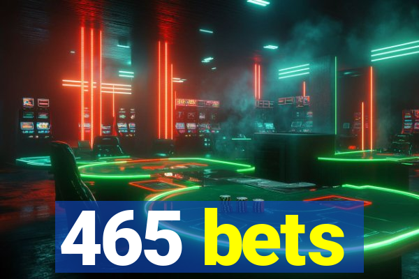 465 bets